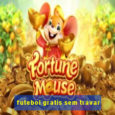 futebol gratis sem travar